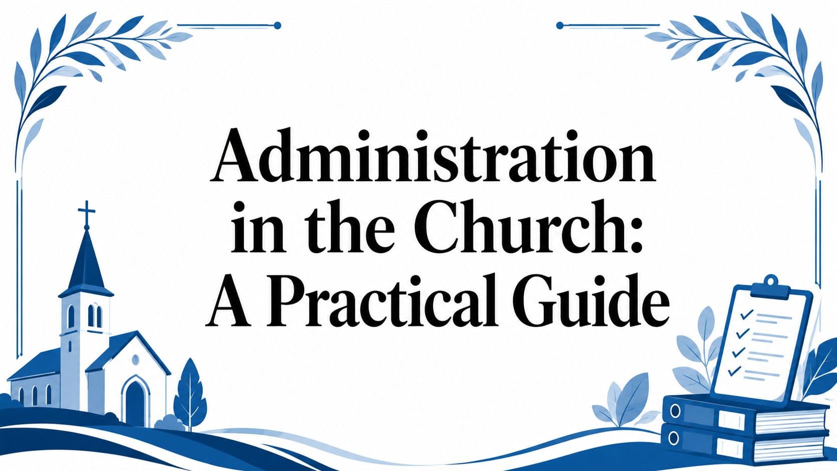 Cover Image for Administration in the Church: A Practical Guide