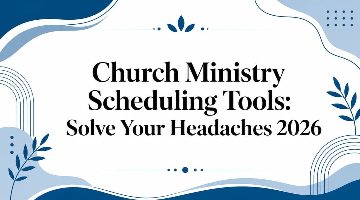 Cover Image for Church Ministry Scheduling Tools: A 2026 Guide