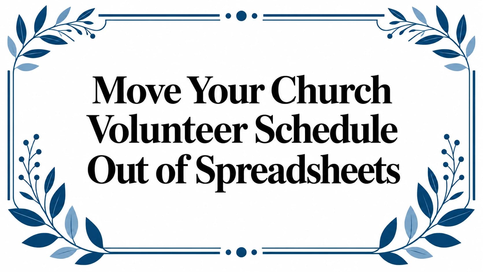 Cover Image for How to Move Your Church Volunteer Schedule Out of Spreadsheets
