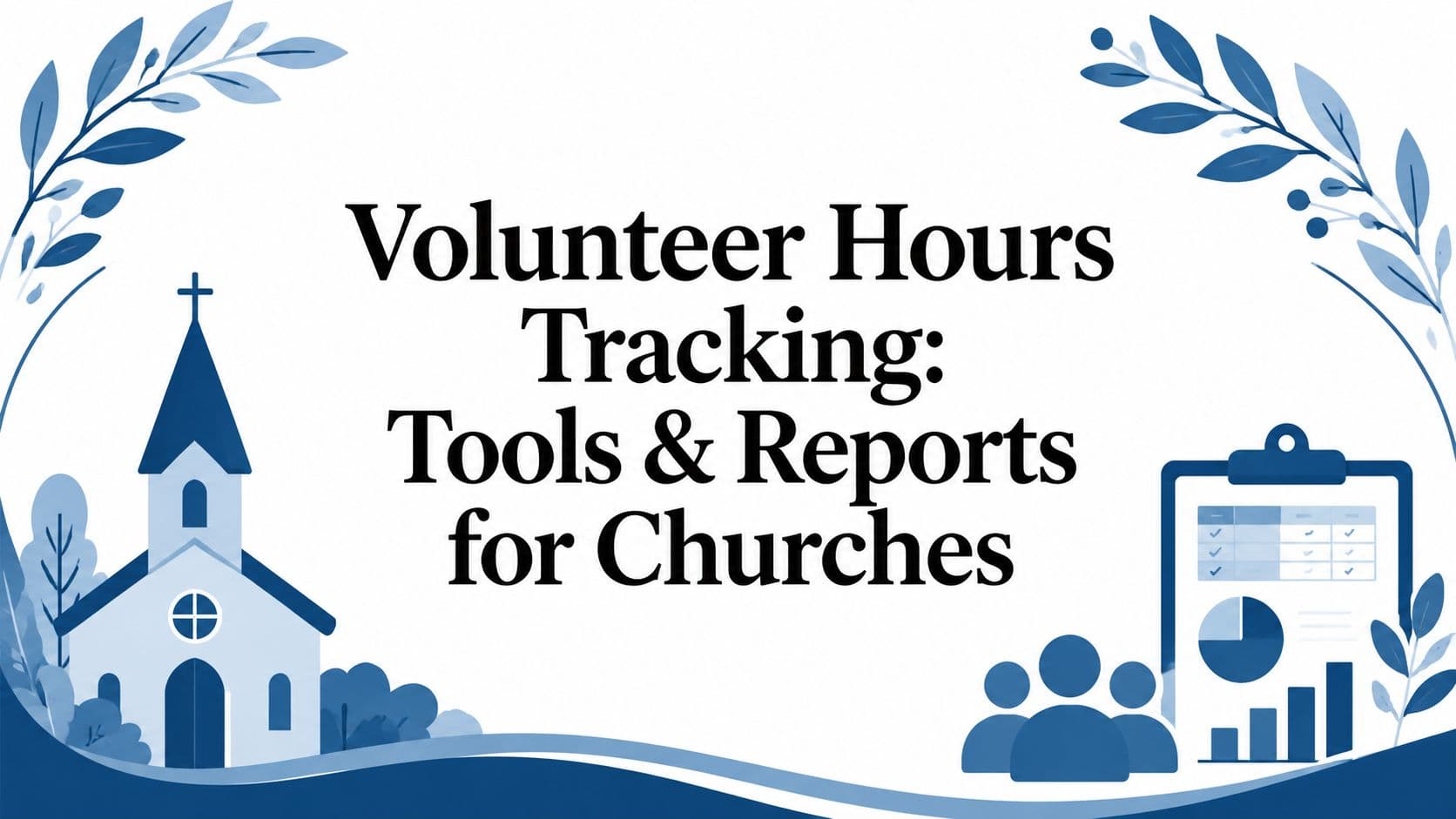 Cover Image for Volunteer Hours Tracking: Tools & Reports for Churches
