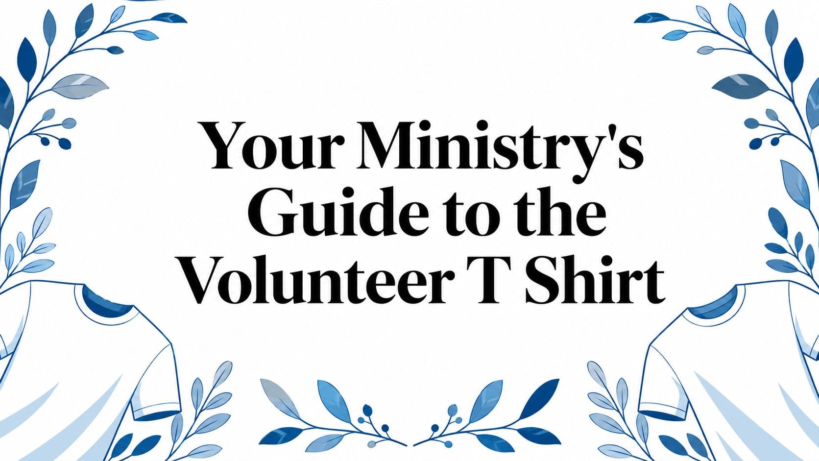 Cover Image for Your Ministry's Guide to the Volunteer T Shirt