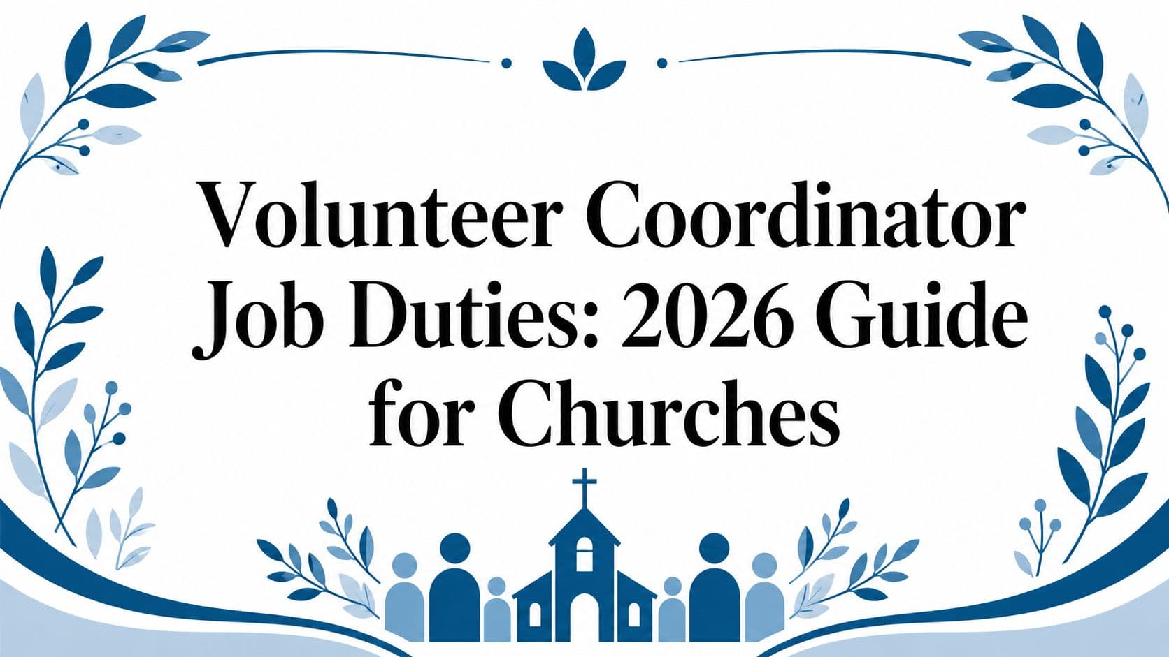 Cover Image for Volunteer Coordinator Job Duties: 2026 Guide for Churches
